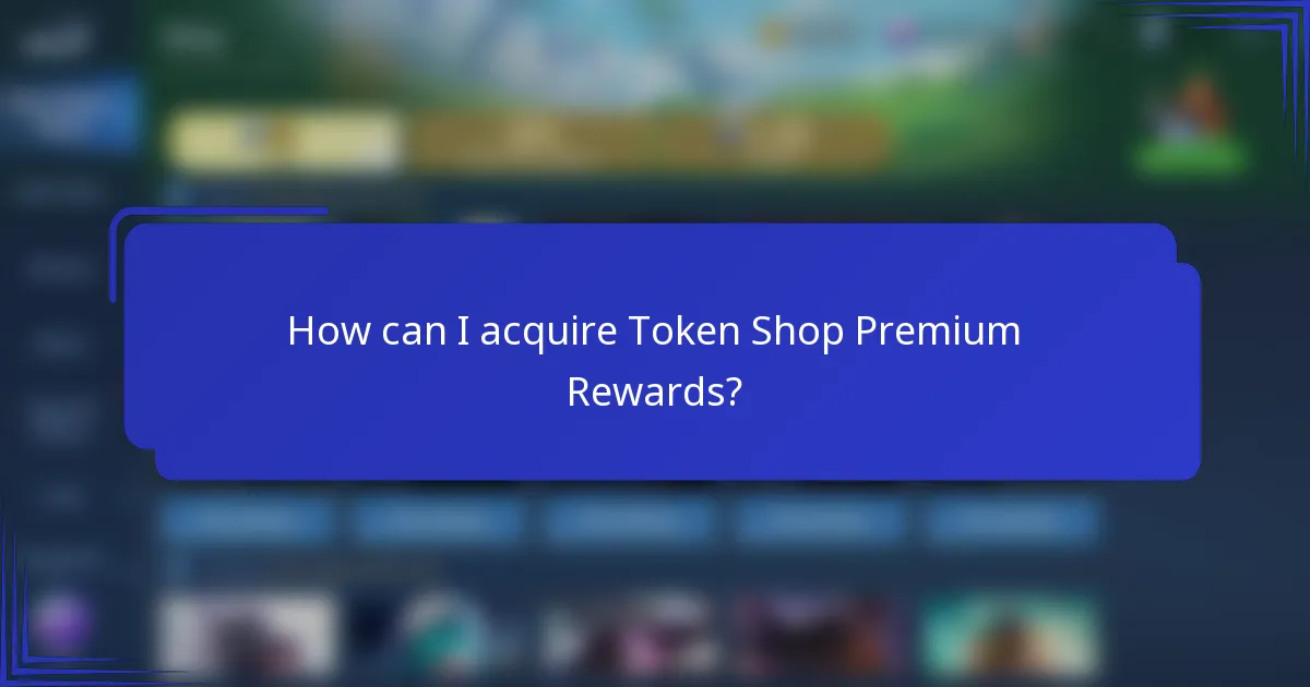 How can I acquire Token Shop Premium Rewards?