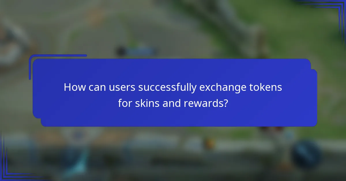 How can users successfully exchange tokens for skins and rewards?