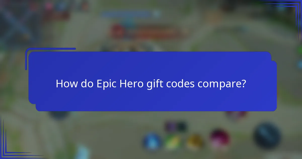 How do Epic Hero gift codes compare?