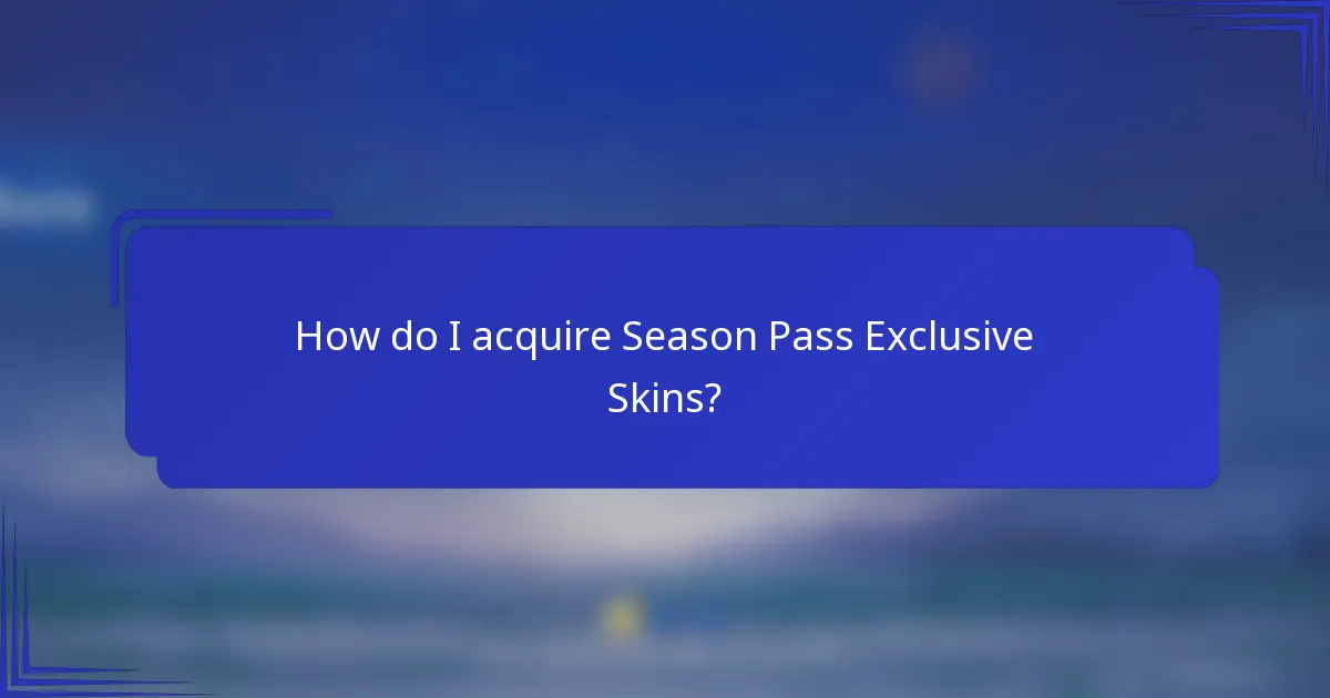 How do I acquire Season Pass Exclusive Skins?