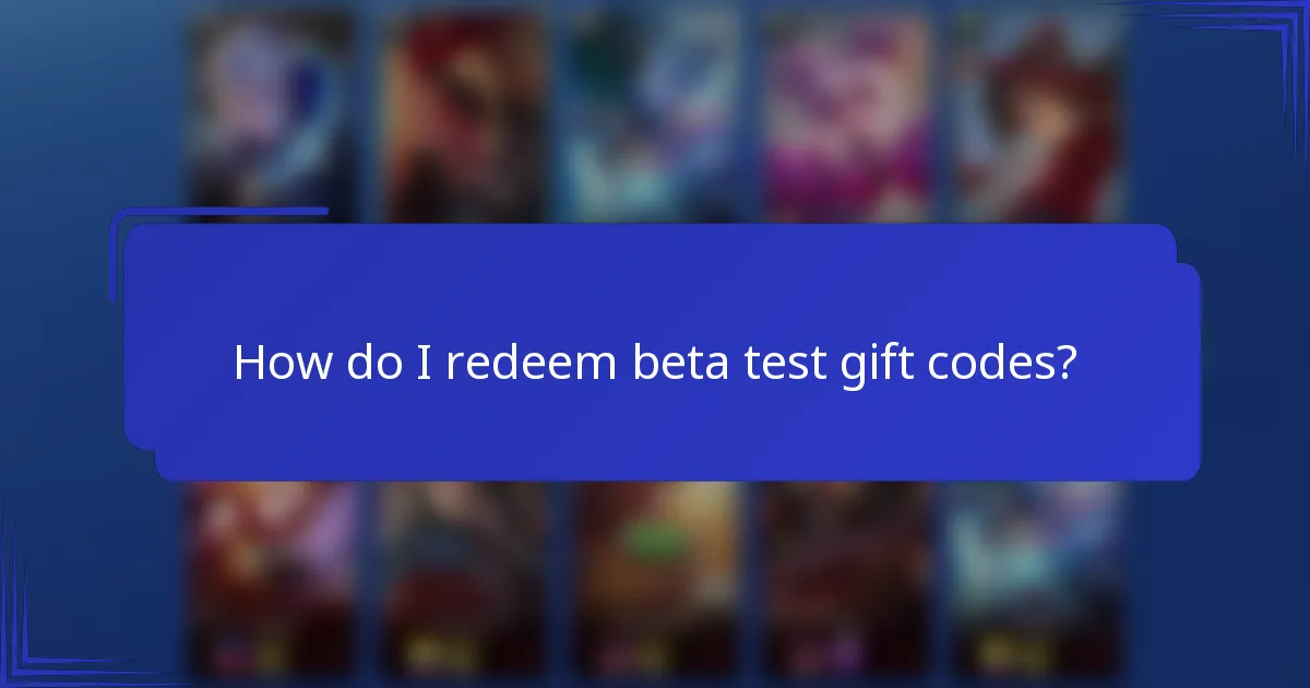How do I redeem beta test gift codes?