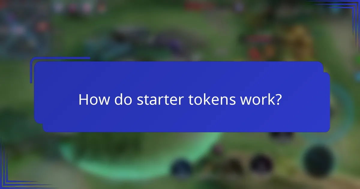 How do starter tokens work?