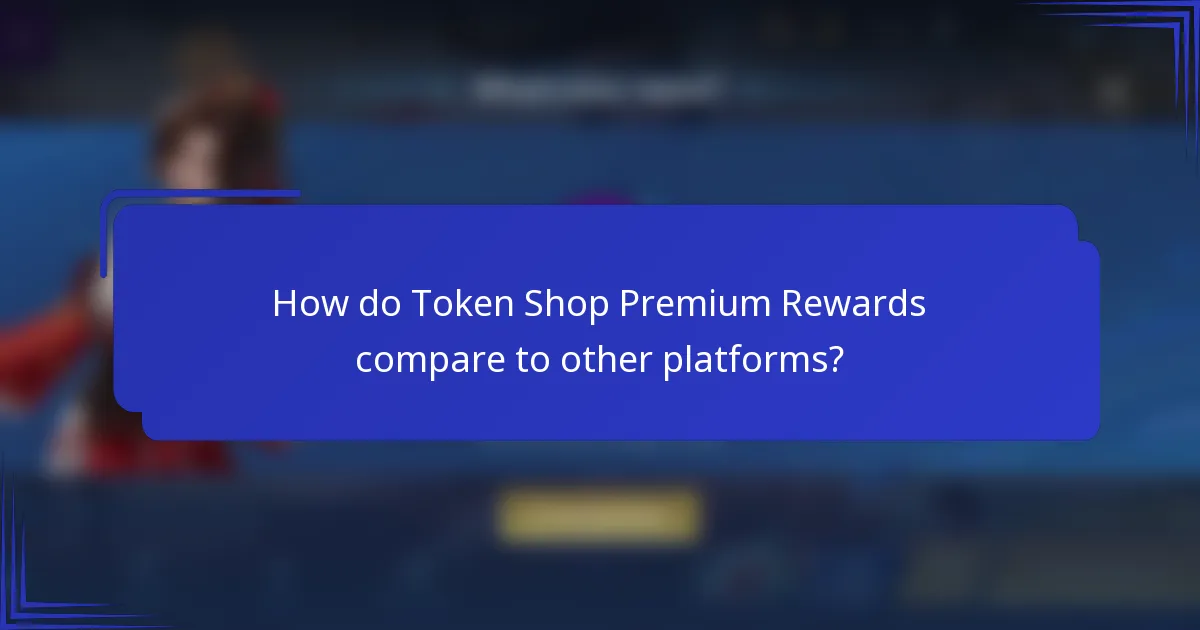 How do Token Shop Premium Rewards compare to other platforms?