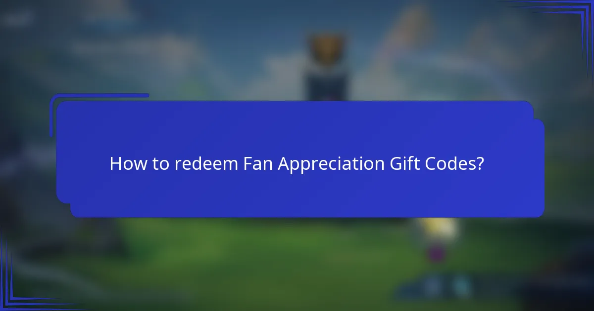 How to redeem Fan Appreciation Gift Codes?