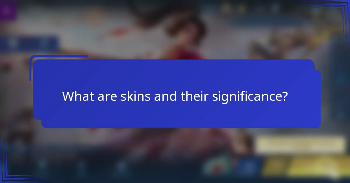 What are skins and their significance?