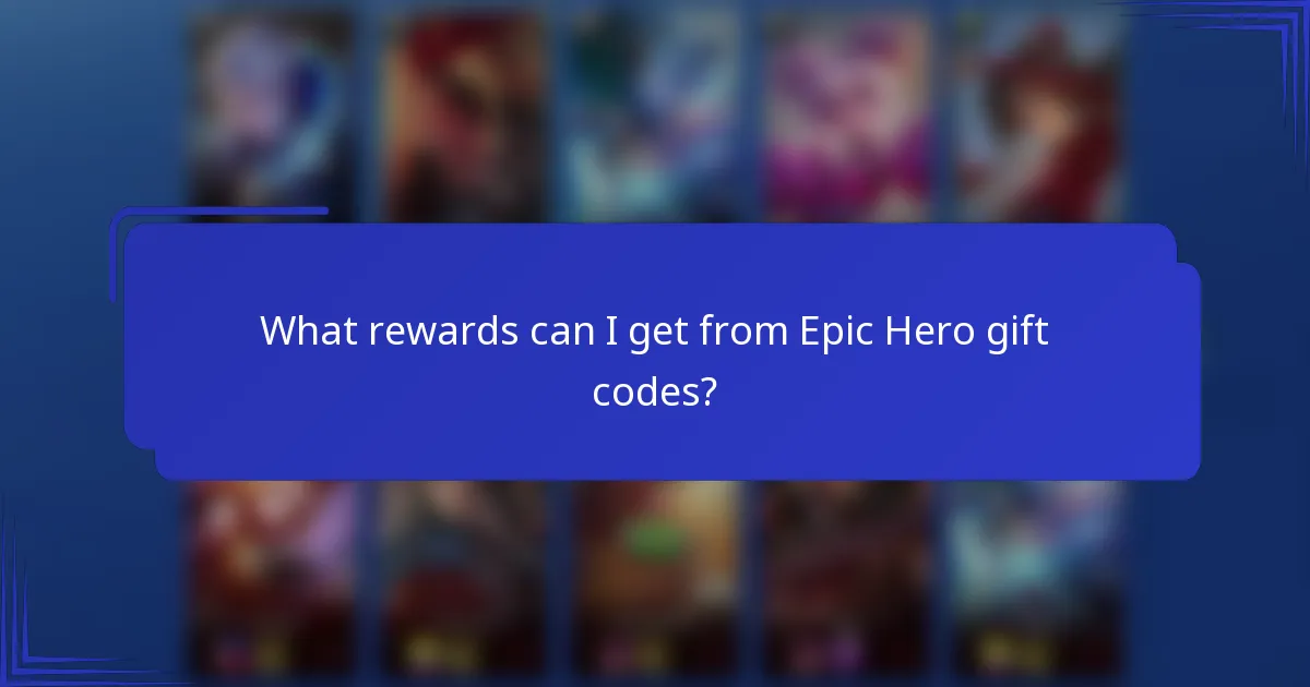 What rewards can I get from Epic Hero gift codes?