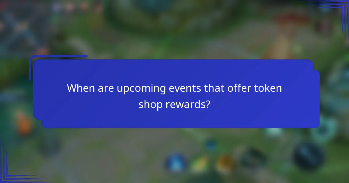 When are upcoming events that offer token shop rewards?