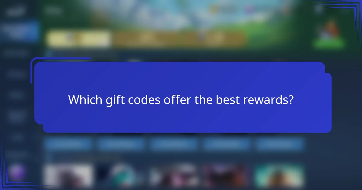 Which gift codes offer the best rewards?